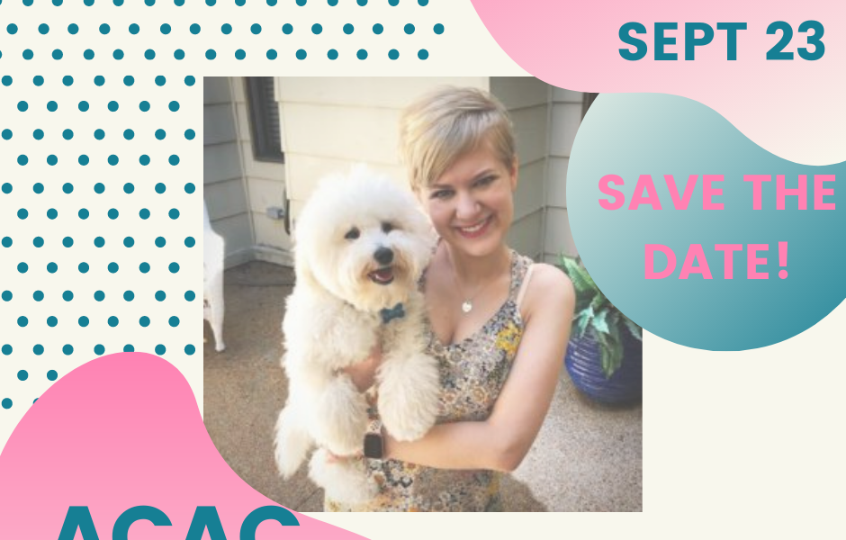 A photo of Casey Greer holding her dog, Rupert. Around the photo, pink and teal color blobs with the words, Wednesday, Sept 23, Save the Date! ACAC Virtual Forum, Casey Greer.