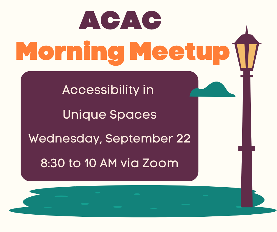 A lamp post next to a green patch of grass. Maroon and orange text. Save the Date. ACAC Morning Meetup.  Accessibility if Unique Spaces. Wednesday, September 22, 8:30 to 10 AM CDT via Zoom.