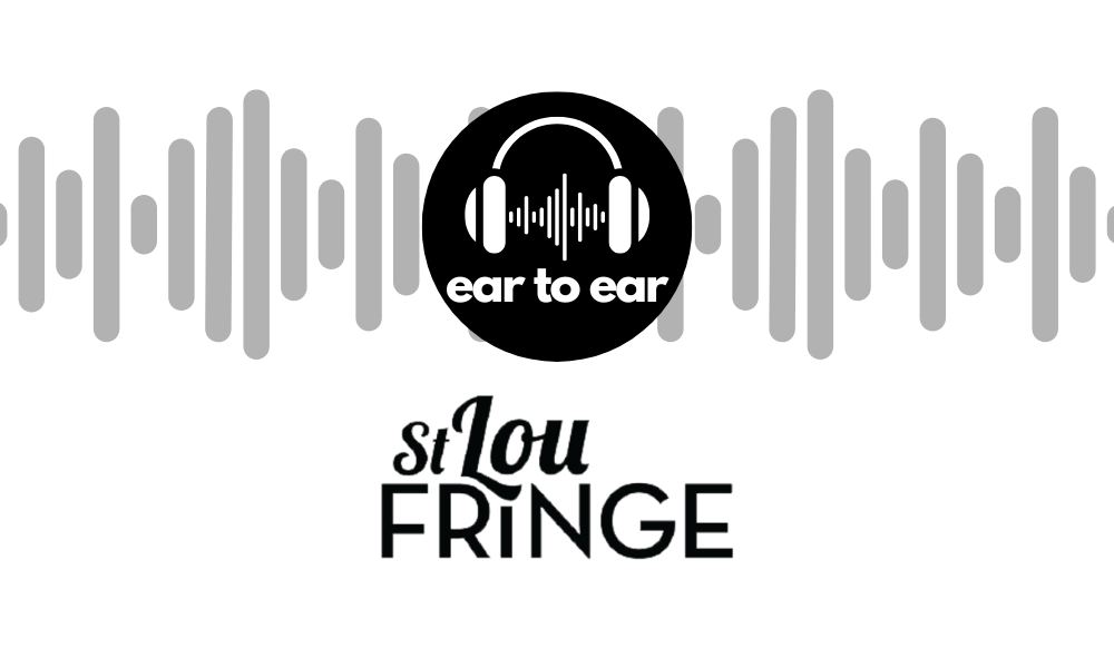 Ear To Ear – St Lou Fringe