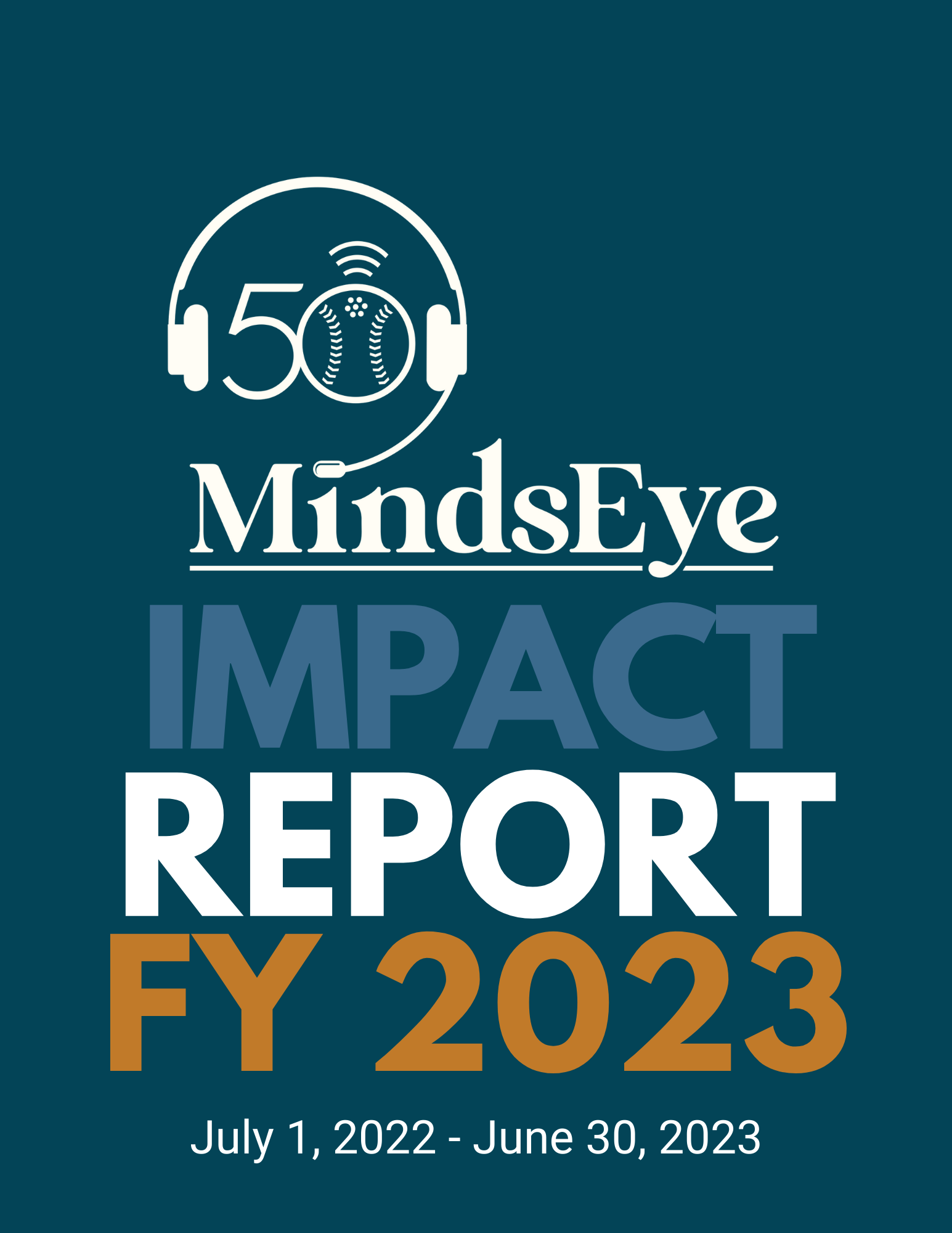 MindsEye 50th Anniversary logo, Text, Impact Report FY 2023, July 1, 2022 - June 30, 2023.